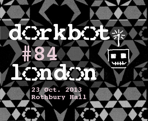 Dorkbot London #84